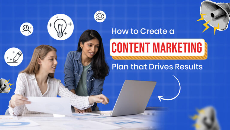 How to Create a Content Marketing Plan That Actually Drives Results