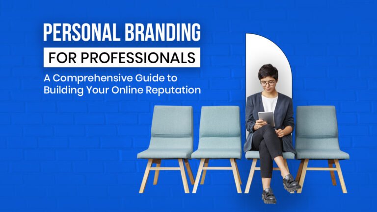 Personal Branding for Professionals: A Comprehensive Guide to Building Your Online Reputation
