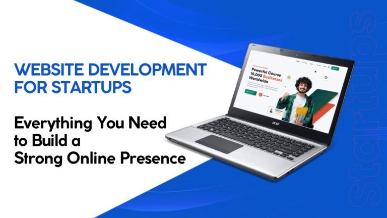 Website Development for Startups Everything You Need to Build a Strong Online Presence